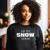 Up To Snow Good Christmas Sweater - Christmas Jumper Sweatshirt - All Sizes