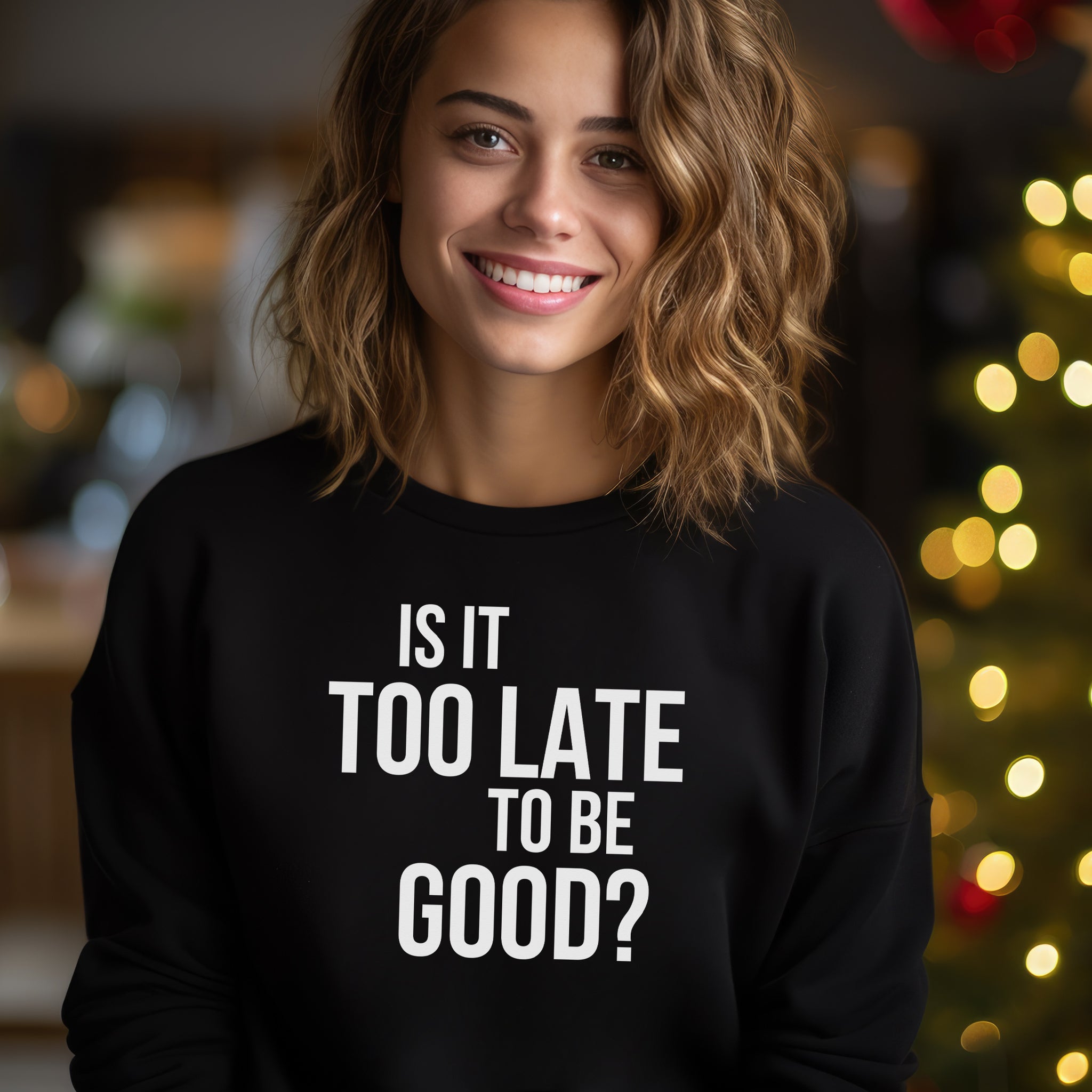 Is It Too Late To Be Good Christmas Sweater - Christmas Jumper Sweatshirt - All Sizes