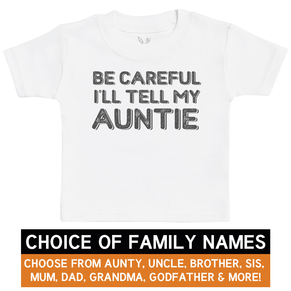Pick A Family Name - Be Careful I'll Tell Me Mummy, Auntie, Grandad and more - Baby & Kids T-Shirt