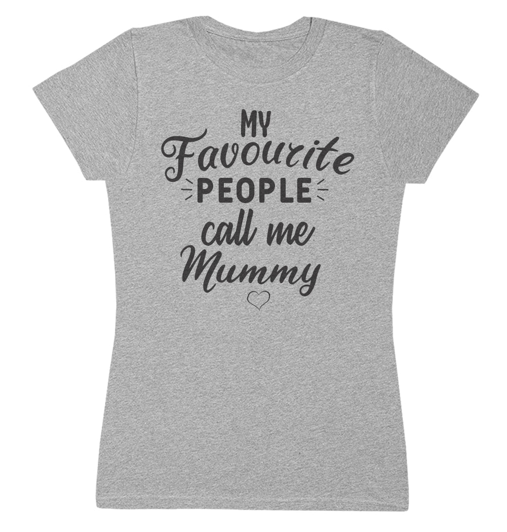 My Favourite People Call Me Mummy - Womens T-shirt - Mum T-Shirt