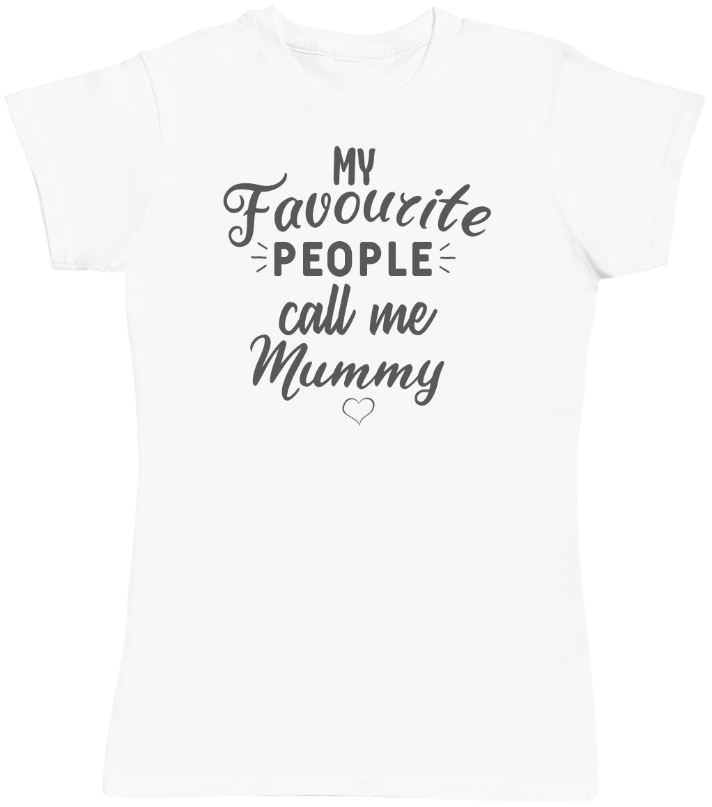 My Favourite People Call Me Mummy - Womens T-shirt - Mum T-Shirt