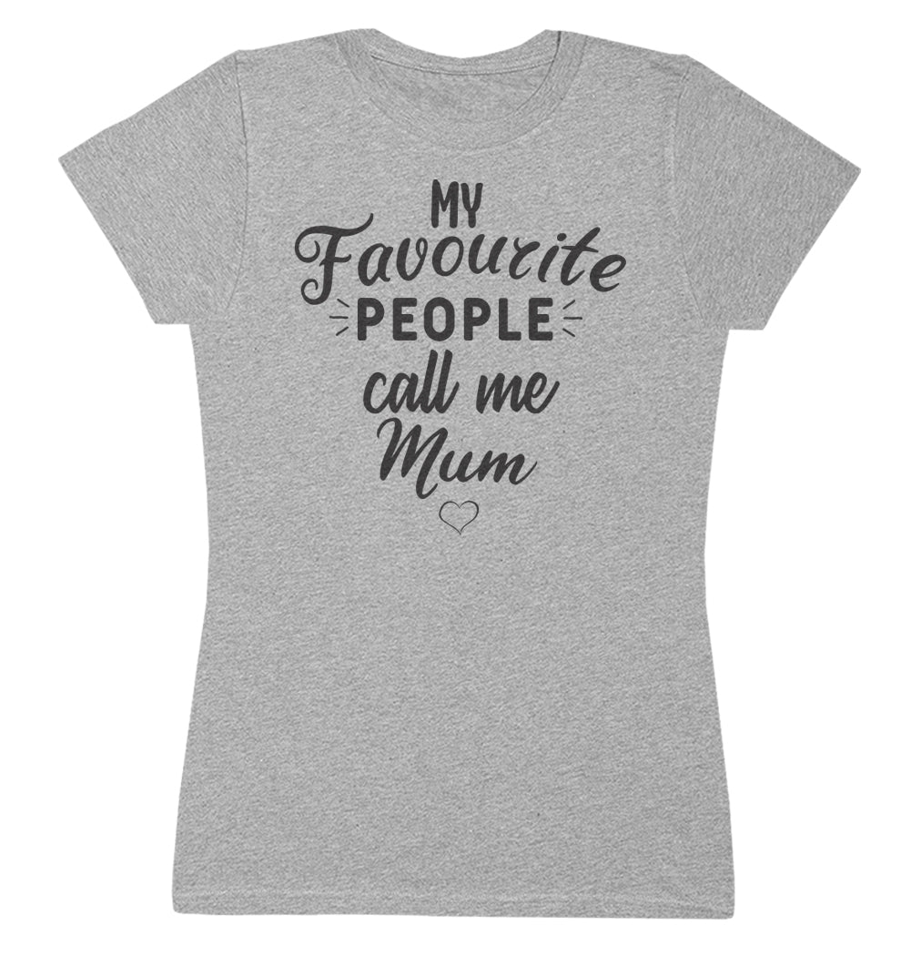 My Favourite People Call Me Mum - Womens T-shirt - Mum T-Shirt