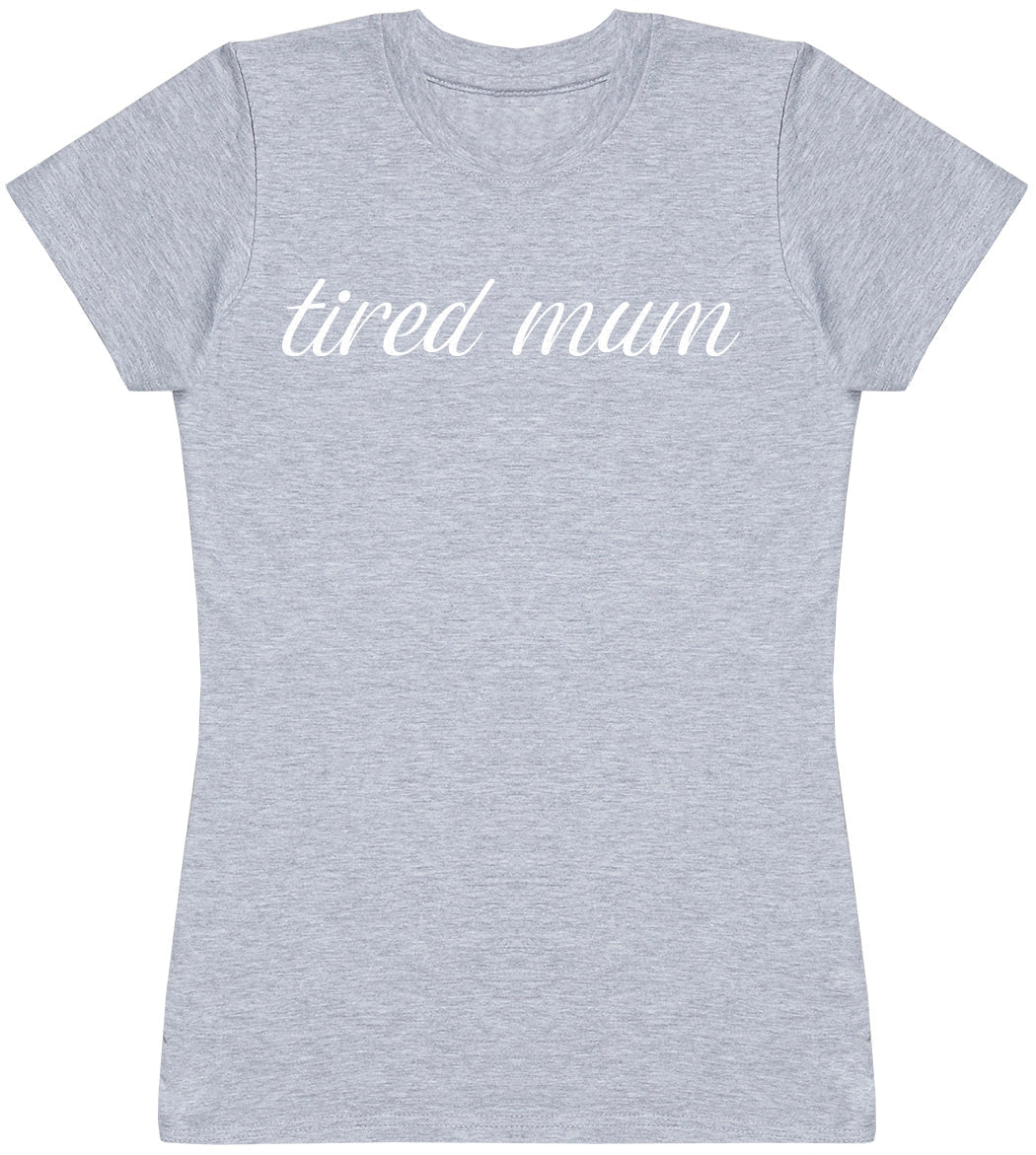 Tired Mum - Womens T-shirt - Mum T-Shirt