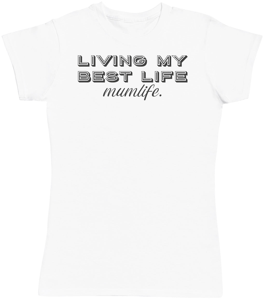 Living My Best Life - Womens T-shirt - Mum T-Shirt