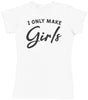 Only Make Girls - Womens T-shirt - Mum T-Shirt