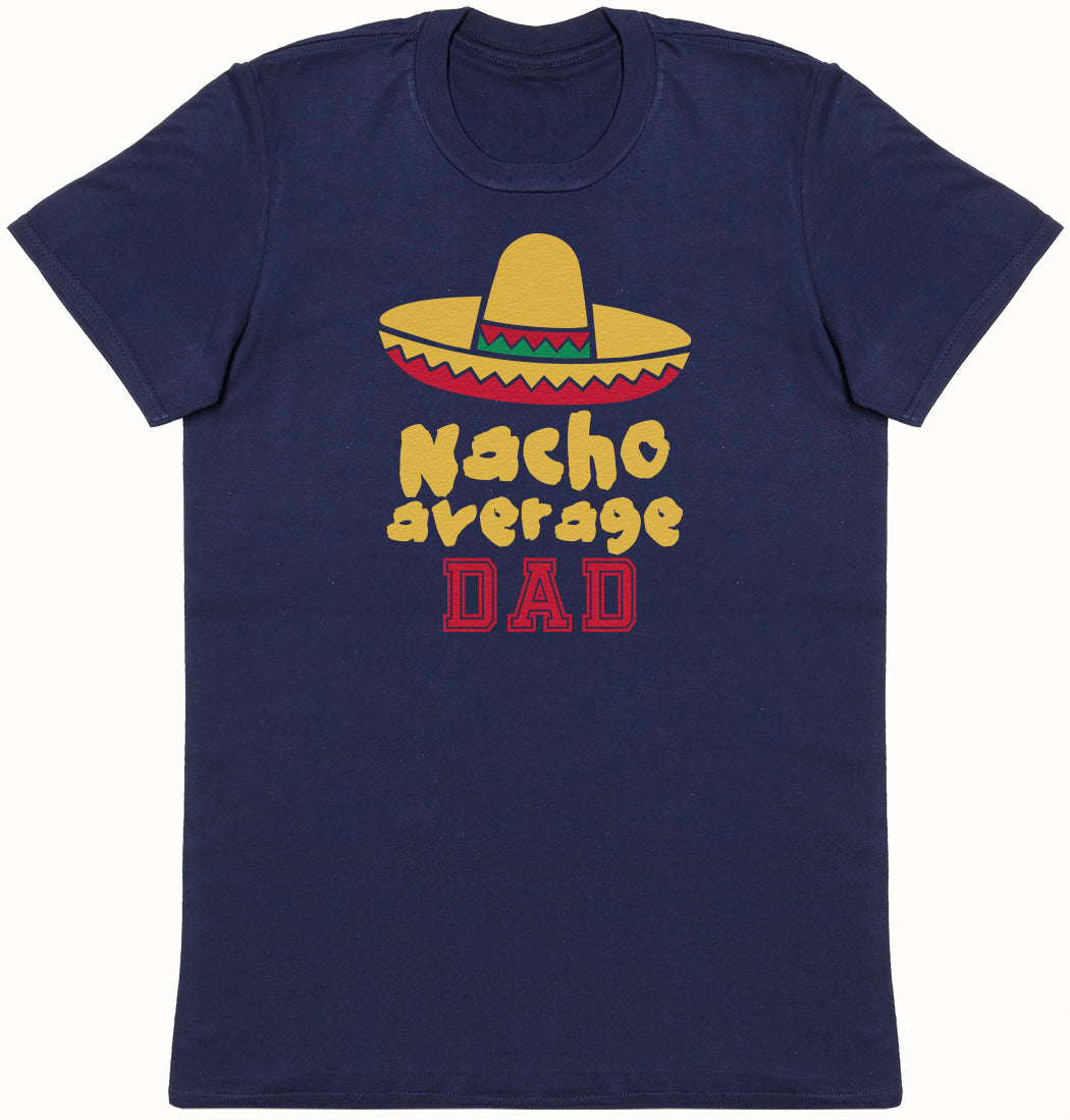 Nacho Average Dad - Mens T-Shirt - Dads T-Shirt