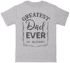 Greatest Dad Ever In History - Mens T-Shirt - Dads T-Shirt
